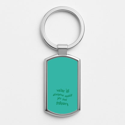 Never Let Anyone Make You Feel Ordinary Silver Keyring