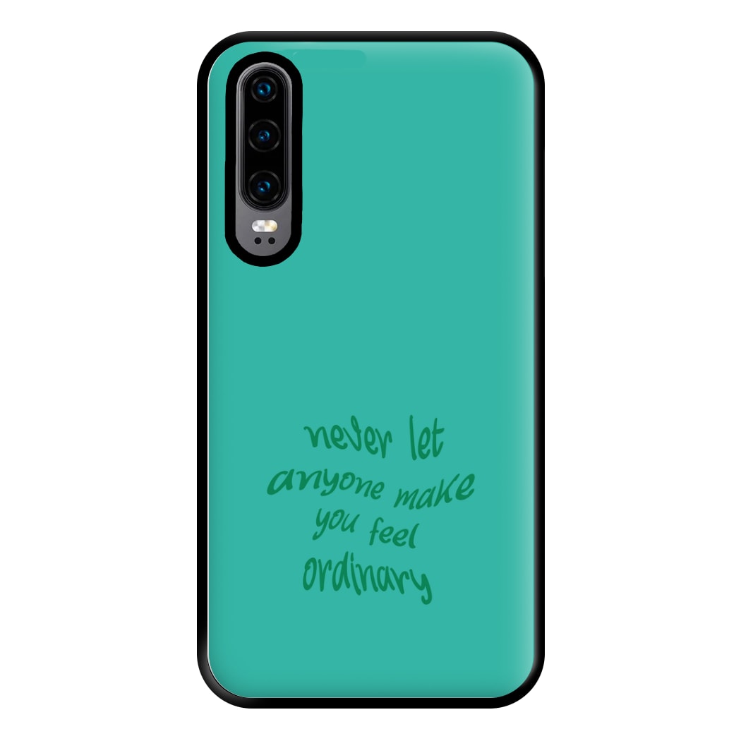 Never Let Anyone Make You Feel Ordinary Phone Case for Huawei P30