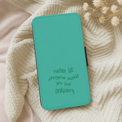 Never Let Anyone Make You Feel Ordinary Wallet Phone Case