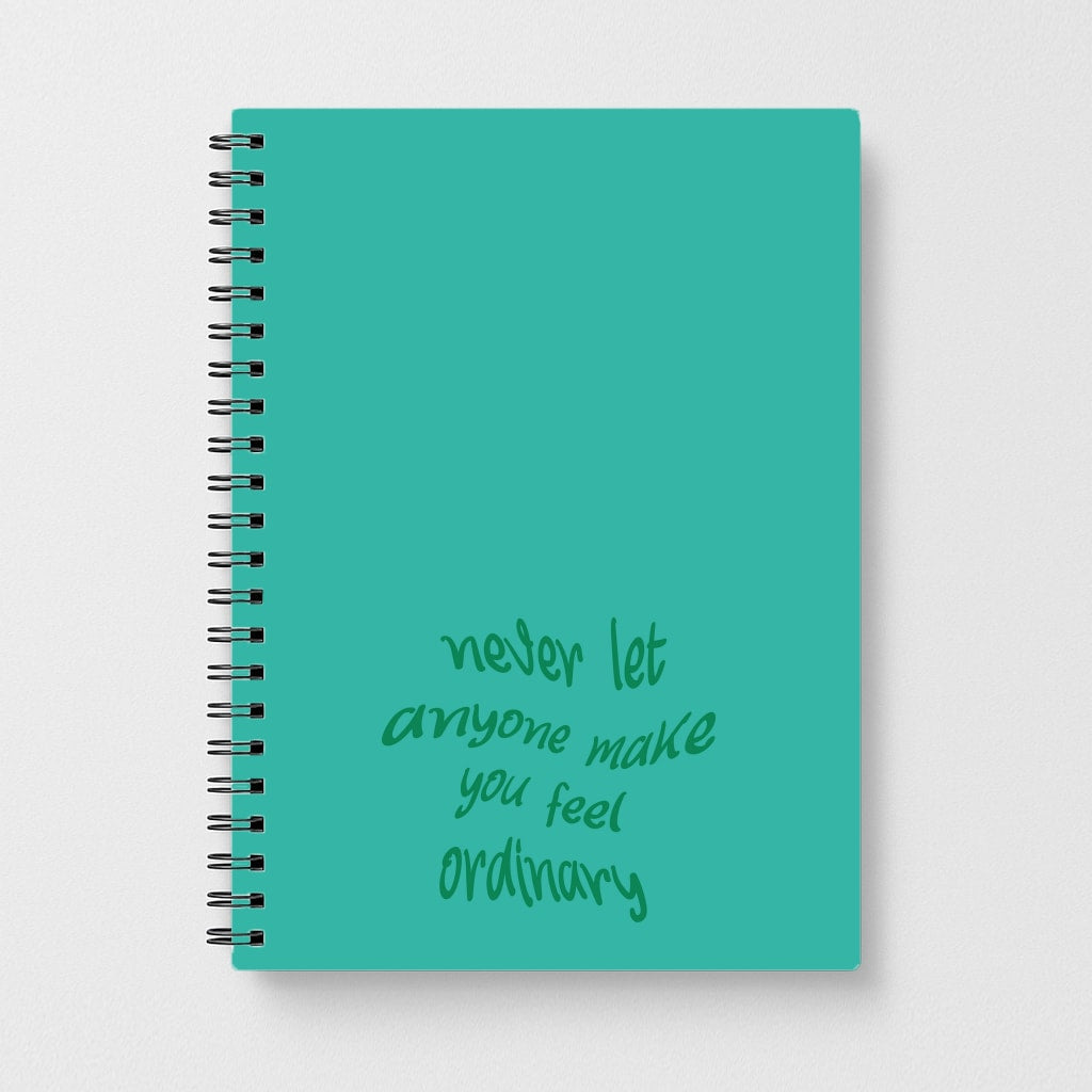 Never Let Anyone Make You Feel Ordinary Notebook