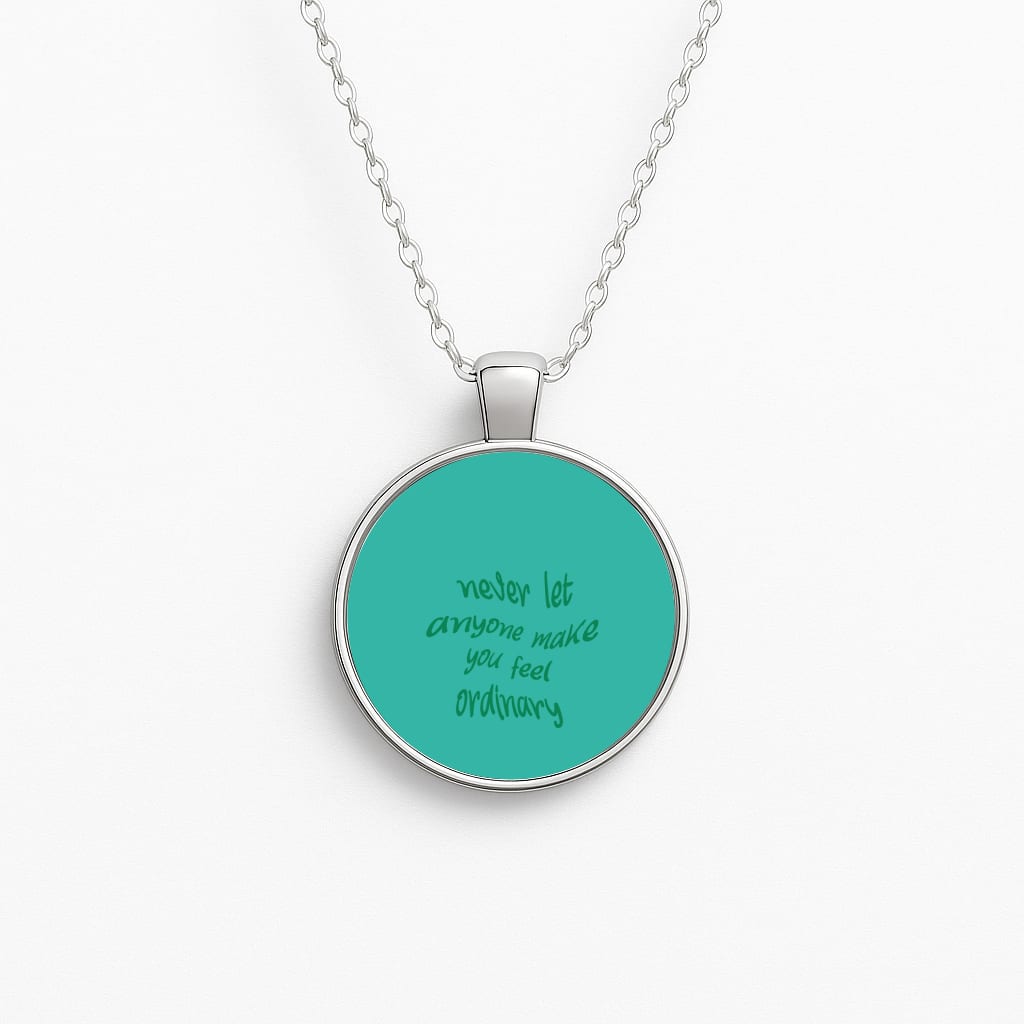 Never Let Anyone Make You Feel Ordinary Necklace