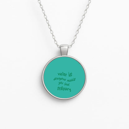 Never Let Anyone Make You Feel Ordinary Necklace