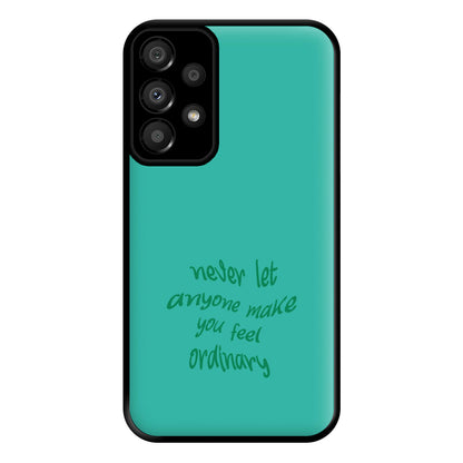 Never Let Anyone Make You Feel Ordinary Phone Case for Galaxy A33