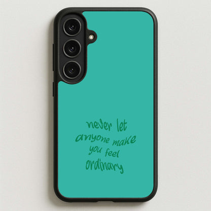 Never Let Anyone Make You Feel Ordinary Phone Case for Galaxy S25FE