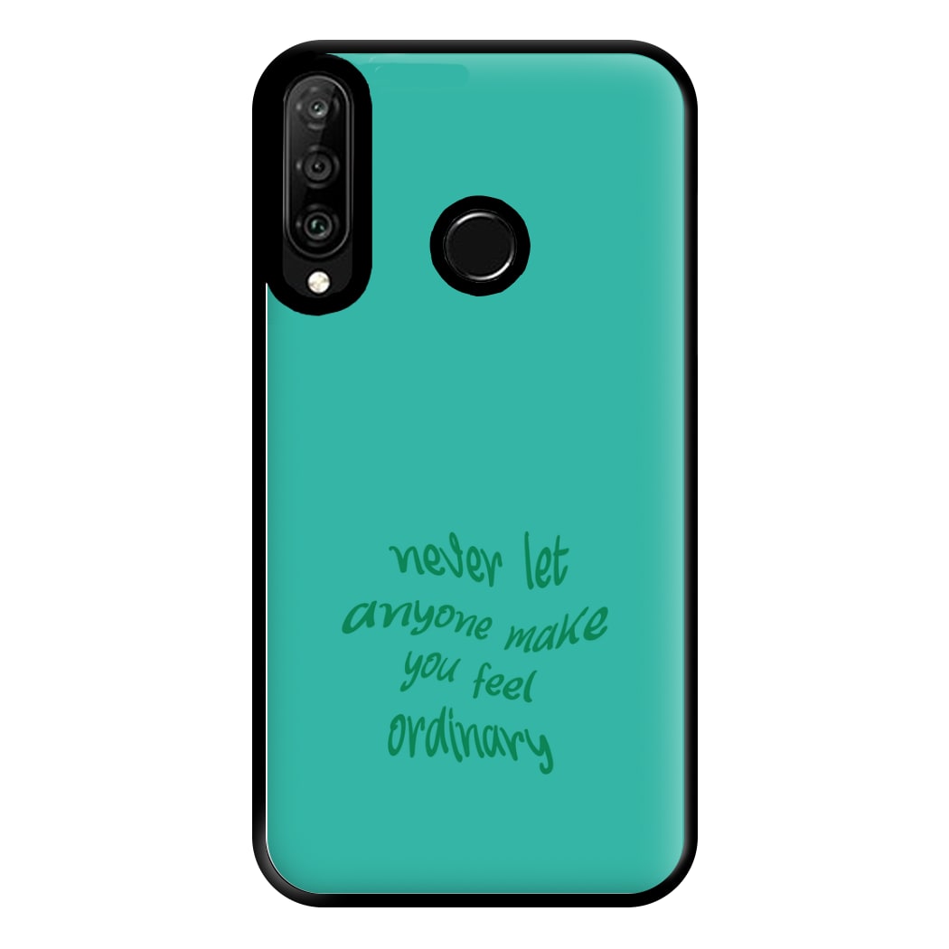 Never Let Anyone Make You Feel Ordinary Phone Case for Huawei P30 Lite