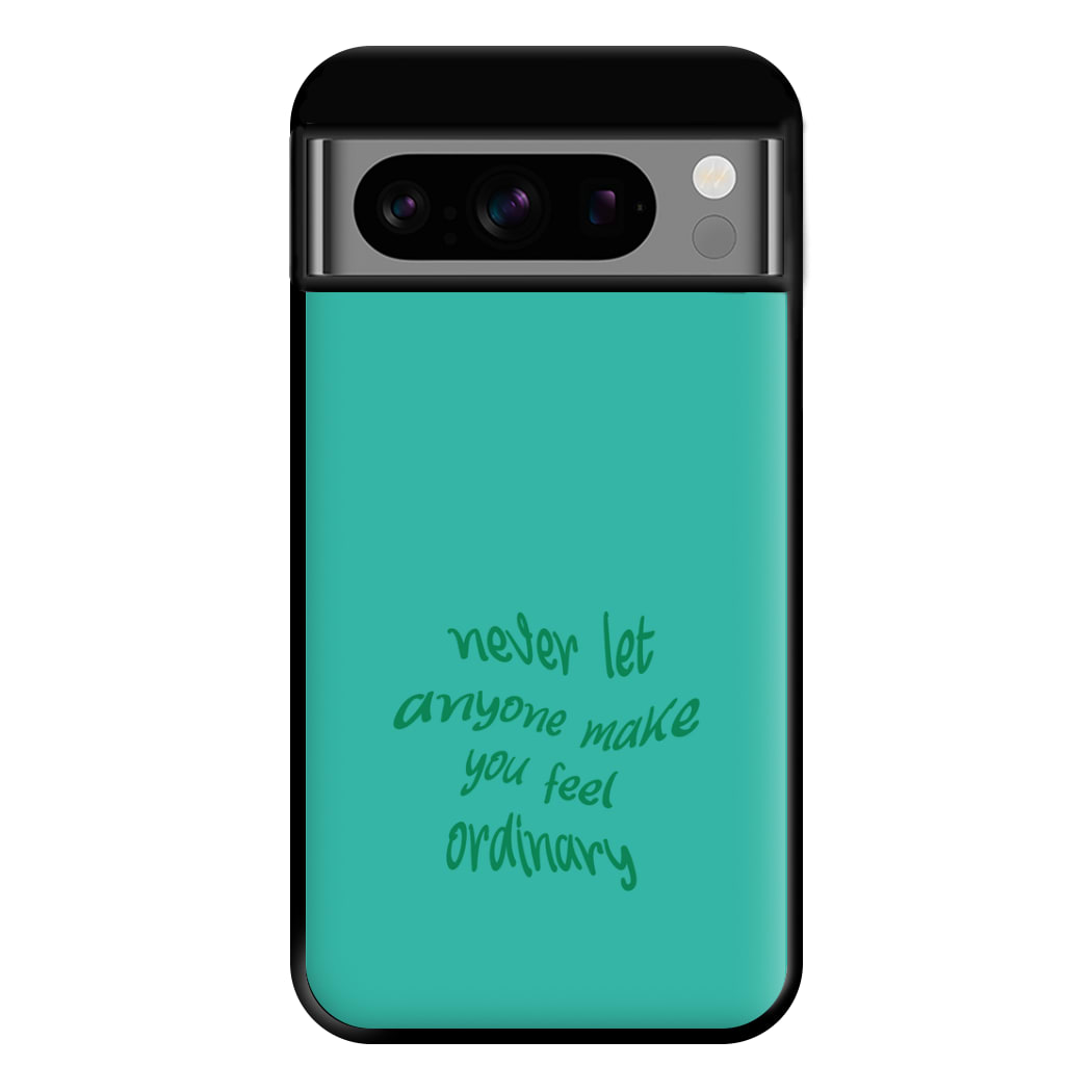 Never Let Anyone Make You Feel Ordinary Phone Case for Google Pixel 8 Pro