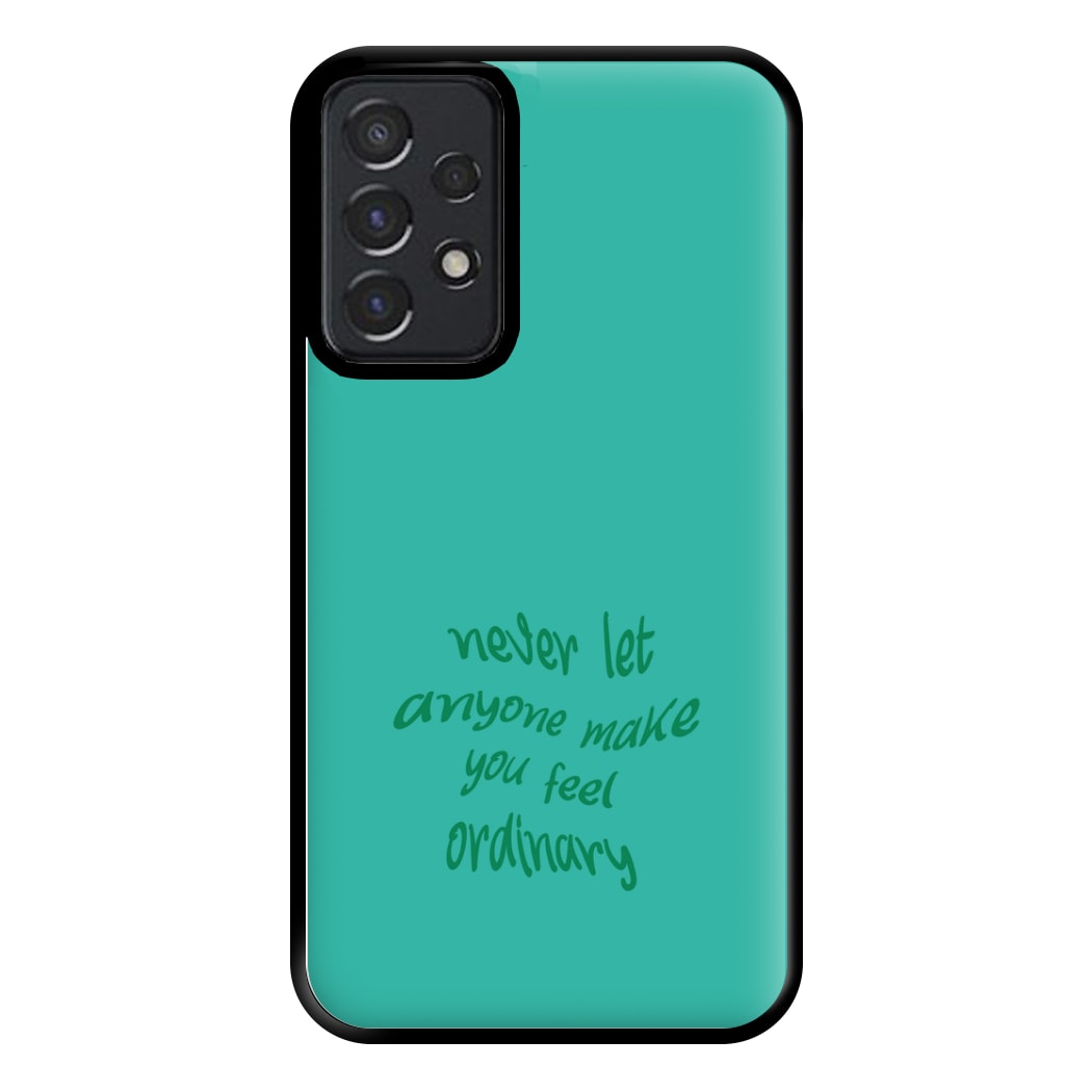 Never Let Anyone Make You Feel Ordinary Phone Case for Galaxy A52 / A52s