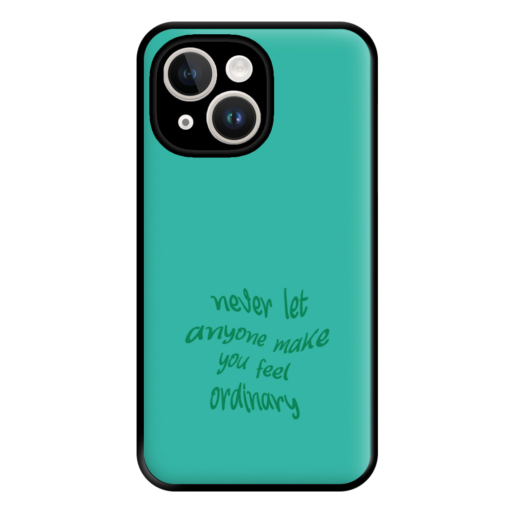 Never Let Anyone Make You Feel Ordinary Phone Case for iPhone 14 Plus