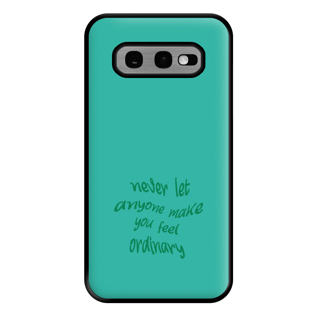 Never Let Anyone Make You Feel Ordinary Phone Case for Galaxy S10e