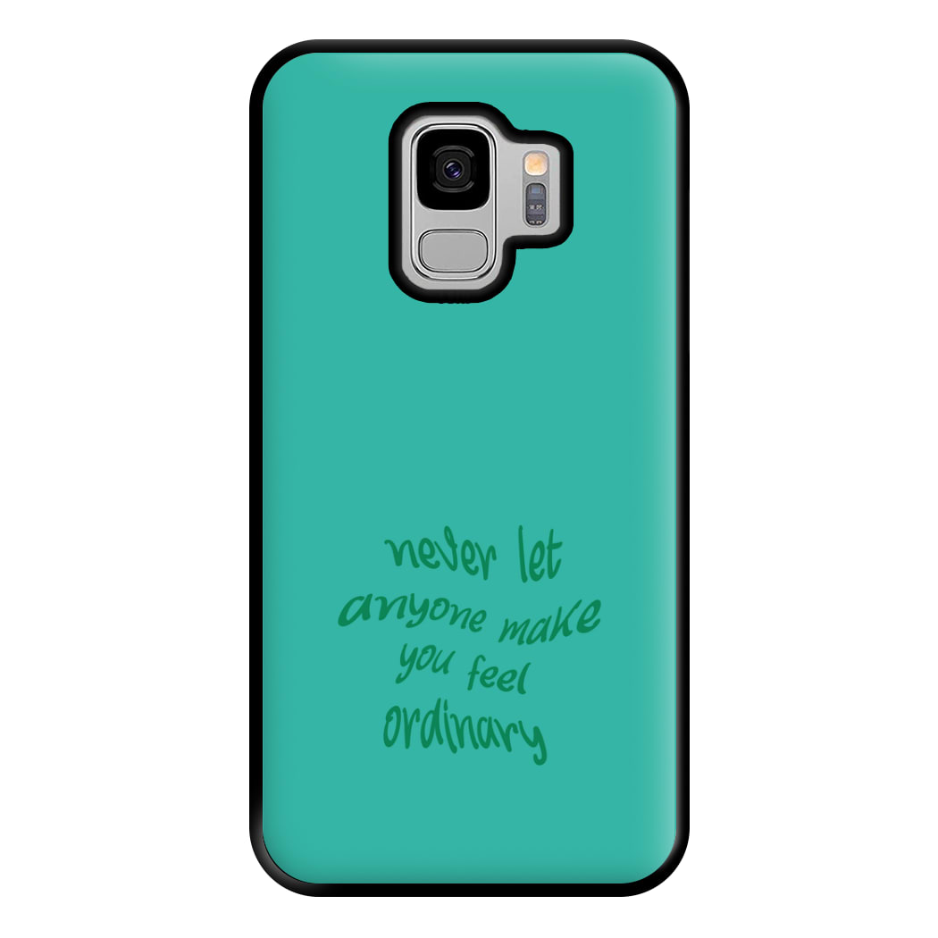 Never Let Anyone Make You Feel Ordinary Phone Case for Galaxy S9 Plus