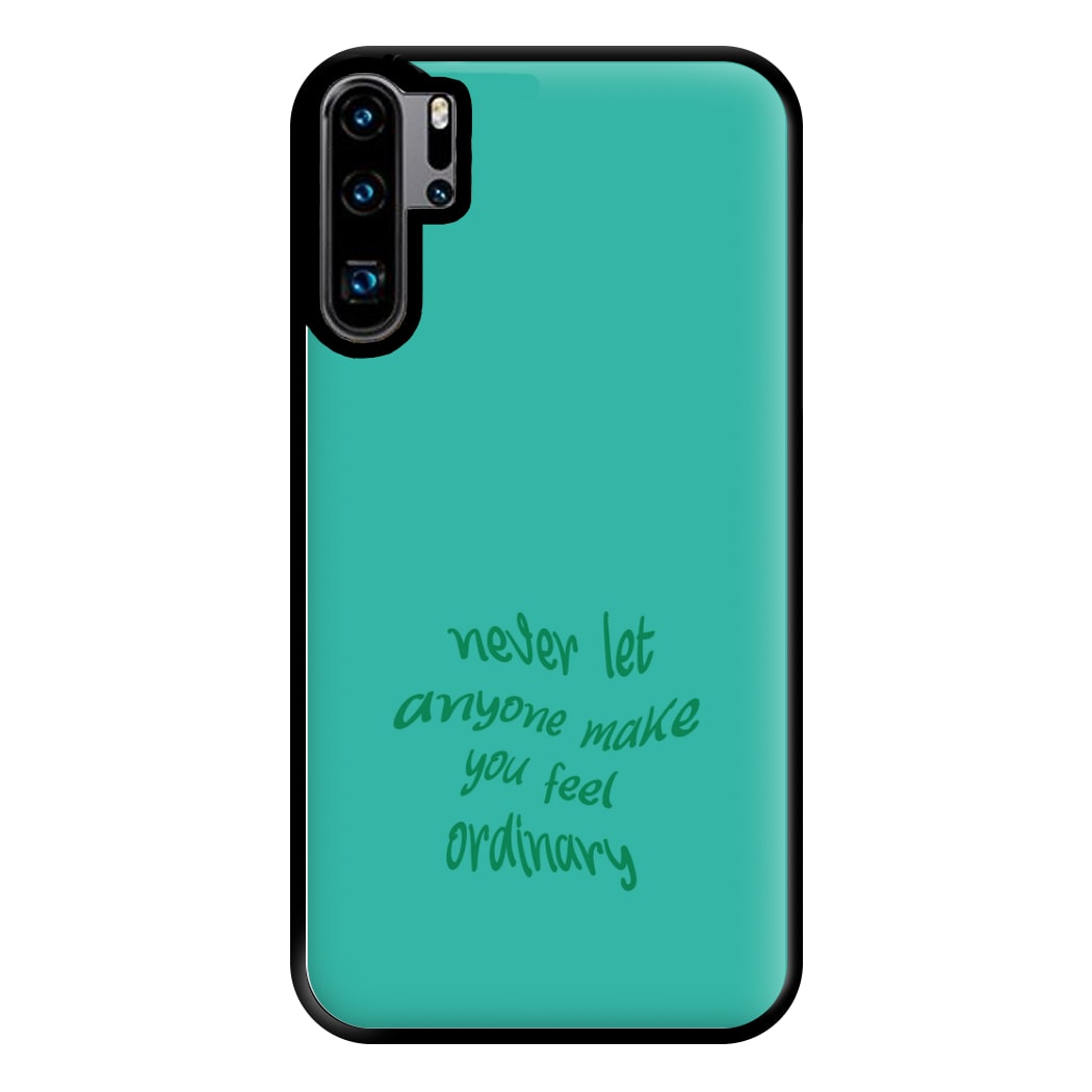 Never Let Anyone Make You Feel Ordinary Phone Case for Huawei P30 Pro