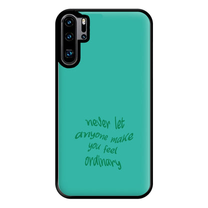 Never Let Anyone Make You Feel Ordinary Phone Case for Huawei P30 Pro