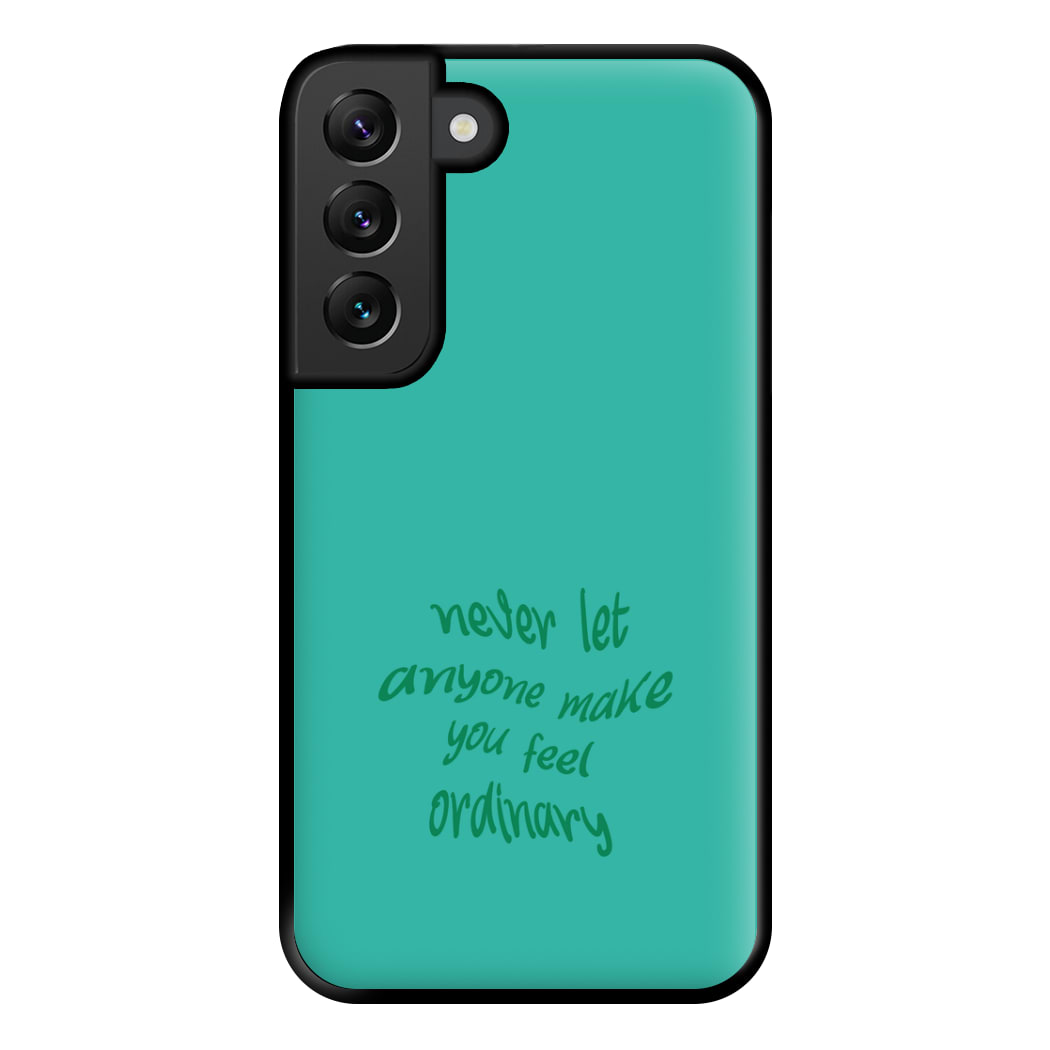 Never Let Anyone Make You Feel Ordinary Phone Case for Galaxy S22 Plus