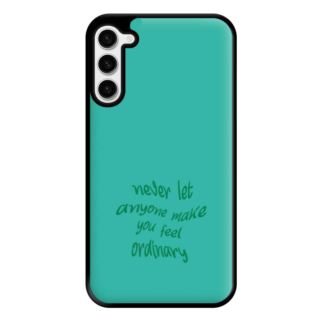 Never Let Anyone Make You Feel Ordinary Phone Case for Galaxy S23 Plus