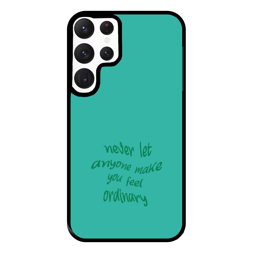 Never Let Anyone Make You Feel Ordinary Phone Case for Galaxy S22 Ultra