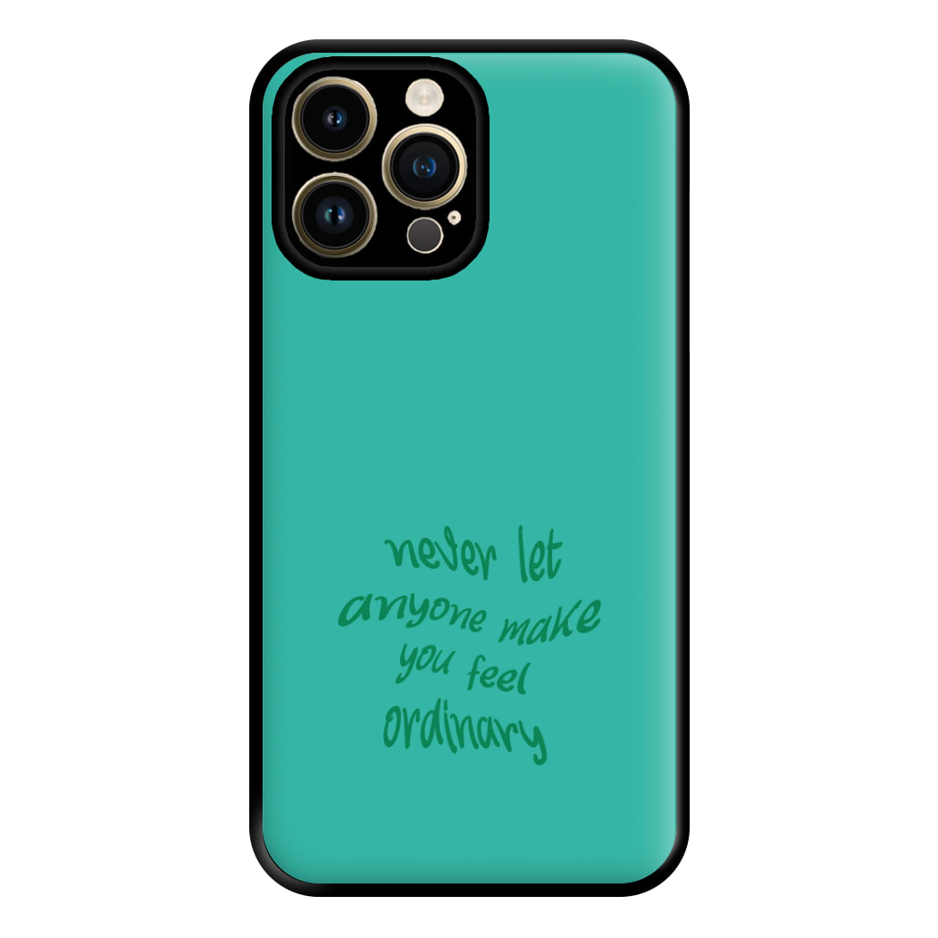 Never Let Anyone Make You Feel Ordinary Phone Case for iPhone 14 Pro Max