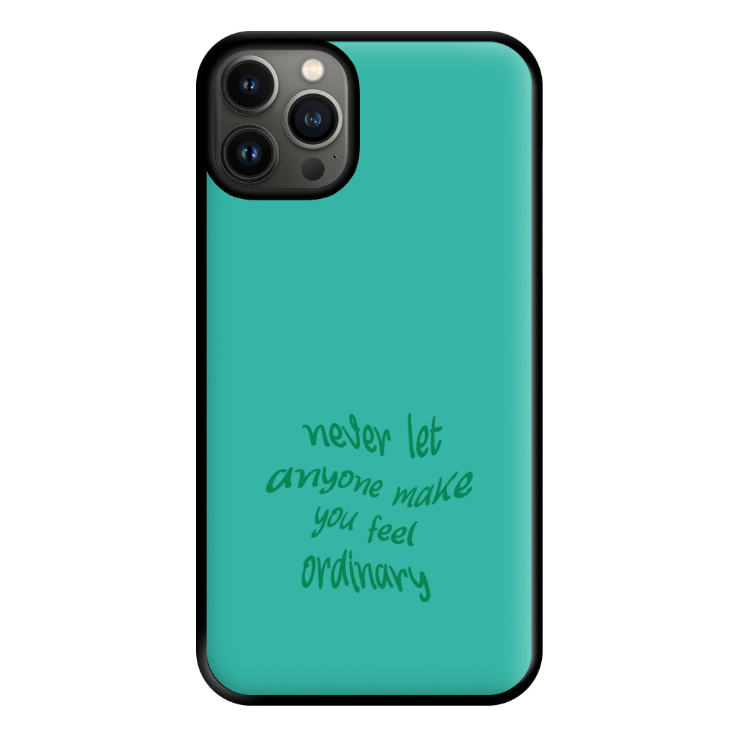 Never Let Anyone Make You Feel Ordinary Phone Case for iPhone 13