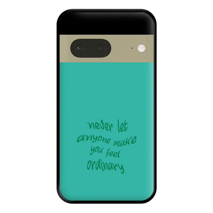 Never Let Anyone Make You Feel Ordinary Phone Case for Google Pixel 7a