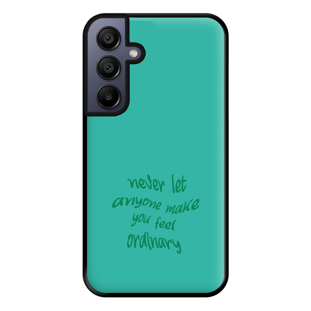 Never Let Anyone Make You Feel Ordinary Phone Case for Galaxy A15