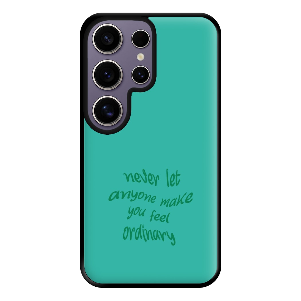 Never Let Anyone Make You Feel Ordinary Phone Case for Galaxy S25 Ultra