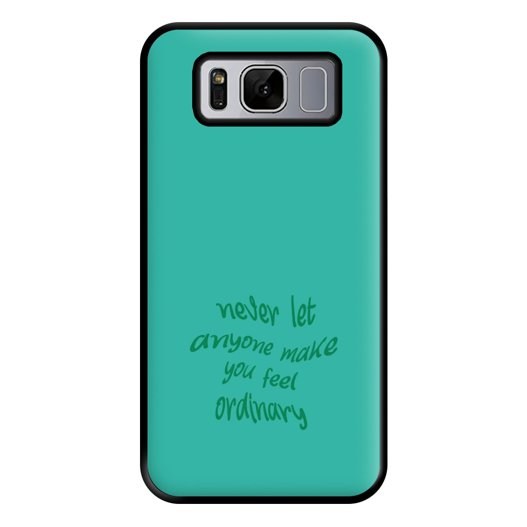 Never Let Anyone Make You Feel Ordinary Phone Case for Galaxy S8 Plus