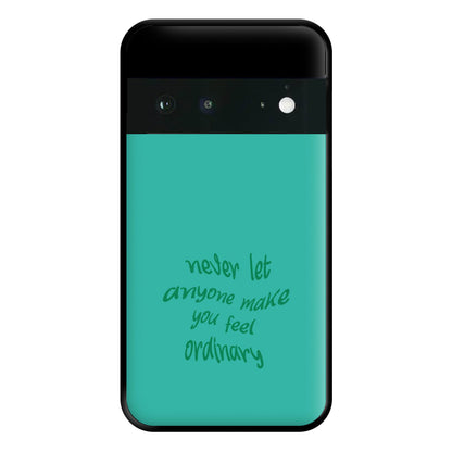 Never Let Anyone Make You Feel Ordinary Phone Case for Google Pixel 6a