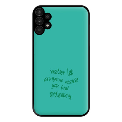 Never Let Anyone Make You Feel Ordinary Phone Case for Galaxy A13