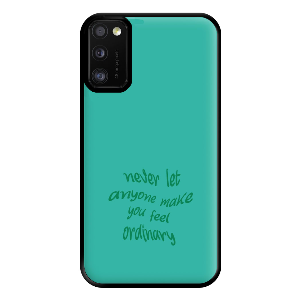 Never Let Anyone Make You Feel Ordinary Phone Case for Galaxy A41