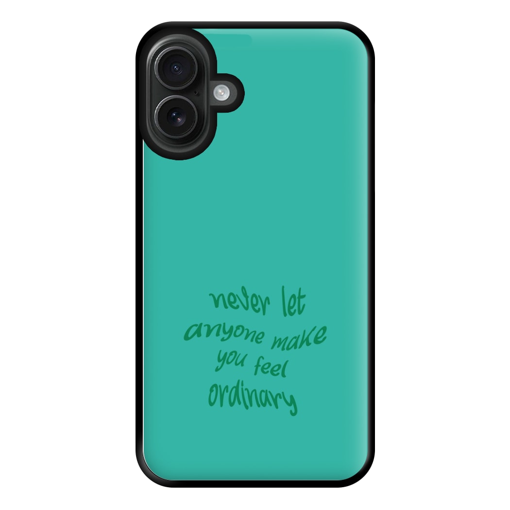 Never Let Anyone Make You Feel Ordinary Phone Case for iPhone 16 Plus