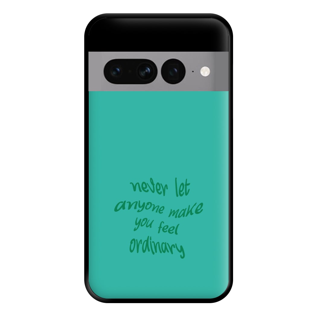 Never Let Anyone Make You Feel Ordinary Phone Case for Google Pixel 7 Pro