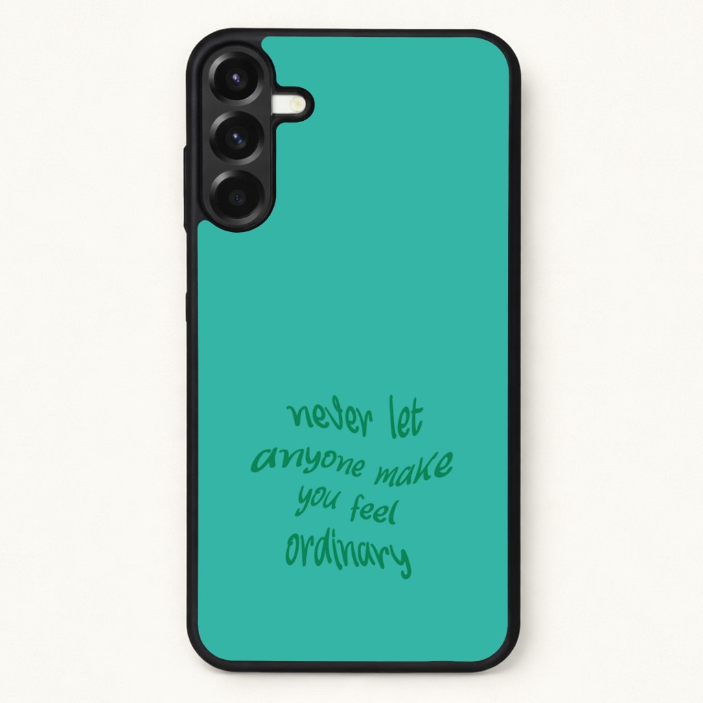 Never Let Anyone Make You Feel Ordinary Phone Case for Galaxy A57