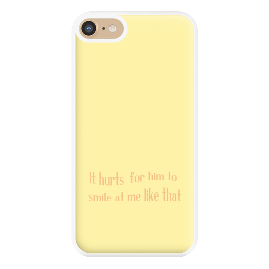 It Hurts For Him To Smile At Me Like That Phone Case for iPhone 6 / 7 / 8 / SE