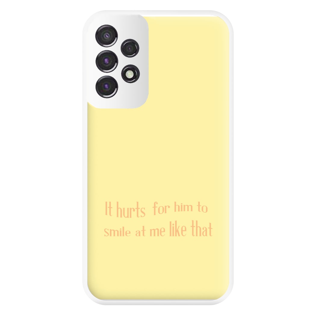 It Hurts For Him To Smile At Me Like That Phone Case for Galaxy A53