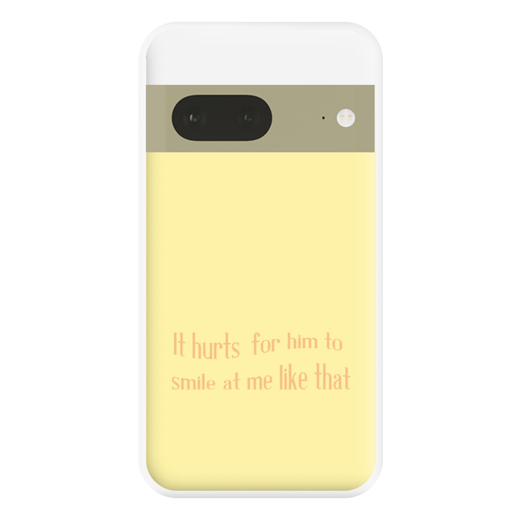 It Hurts For Him To Smile At Me Like That Phone Case for Google Pixel 7a