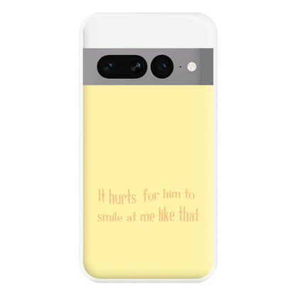 It Hurts For Him To Smile At Me Like That Phone Case for Google Pixel 7 Pro