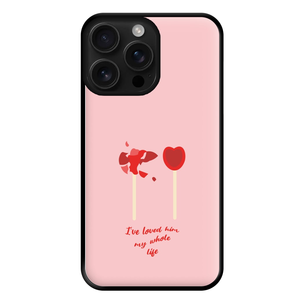 I've Loved Him My Whole Life Phone Case