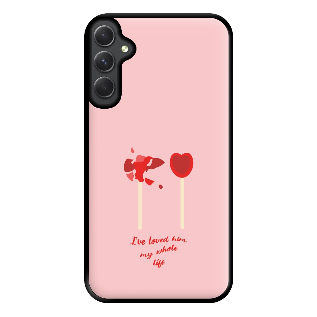 I've Loved Him My Whole Life Phone Case for Galaxy A54