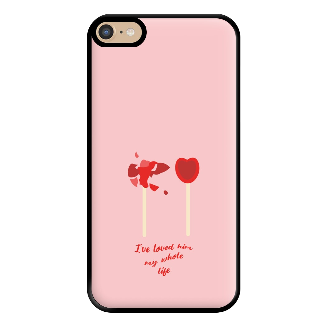 I've Loved Him My Whole Life Phone Case for iPhone 6 Plus / 7 Plus / 8 Plus