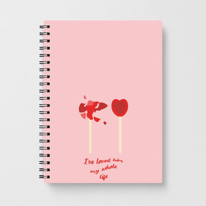 I've Loved Him My Whole Life Notebook