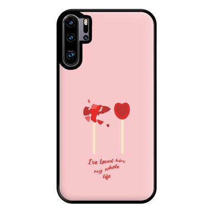 I've Loved Him My Whole Life Phone Case for Huawei P30 Pro