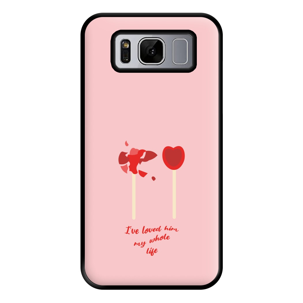 I've Loved Him My Whole Life Phone Case for Galaxy S8 Plus