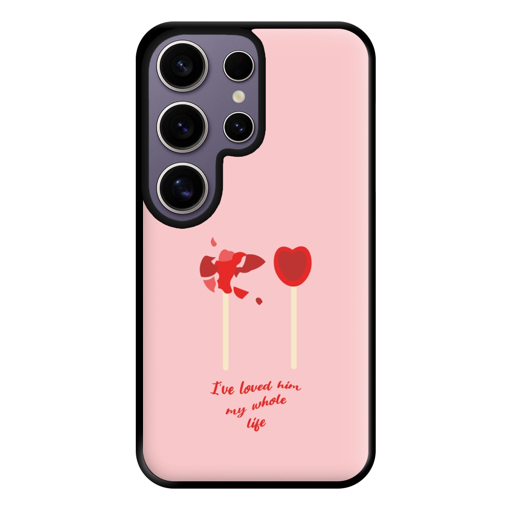 I've Loved Him My Whole Life Phone Case for Galaxy S25 Ultra