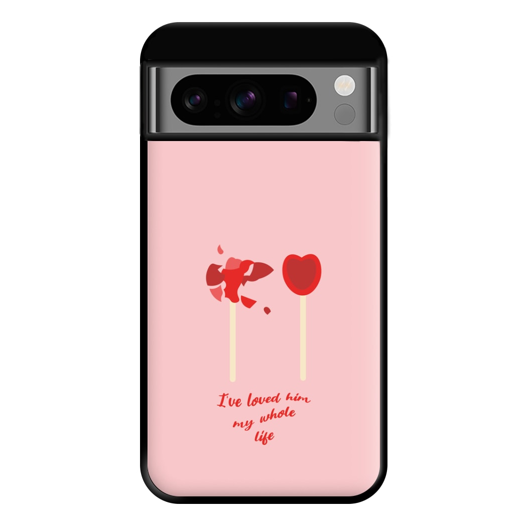 I've Loved Him My Whole Life Phone Case for Google Pixel 8 Pro