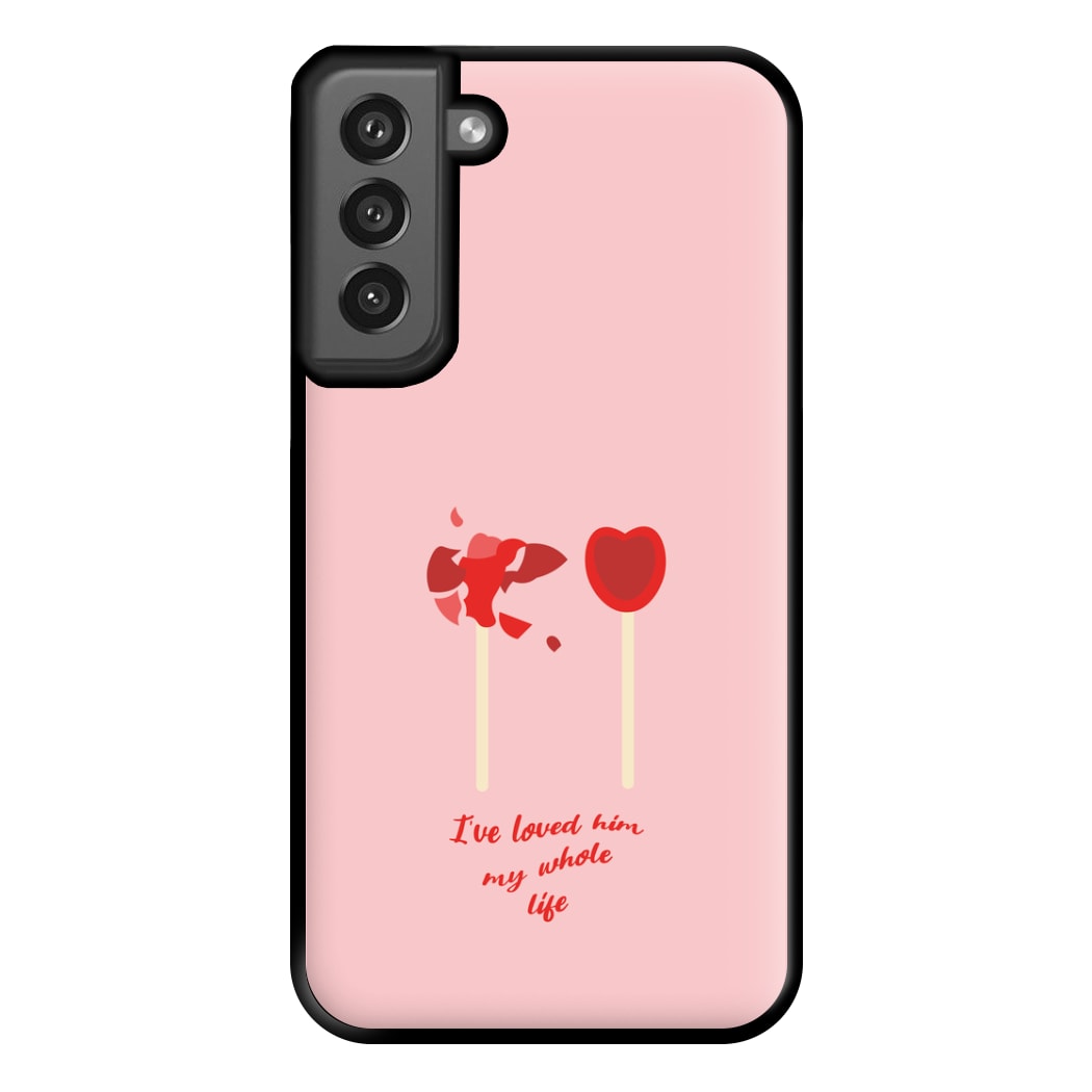 I've Loved Him My Whole Life Phone Case for Galaxy S21FE