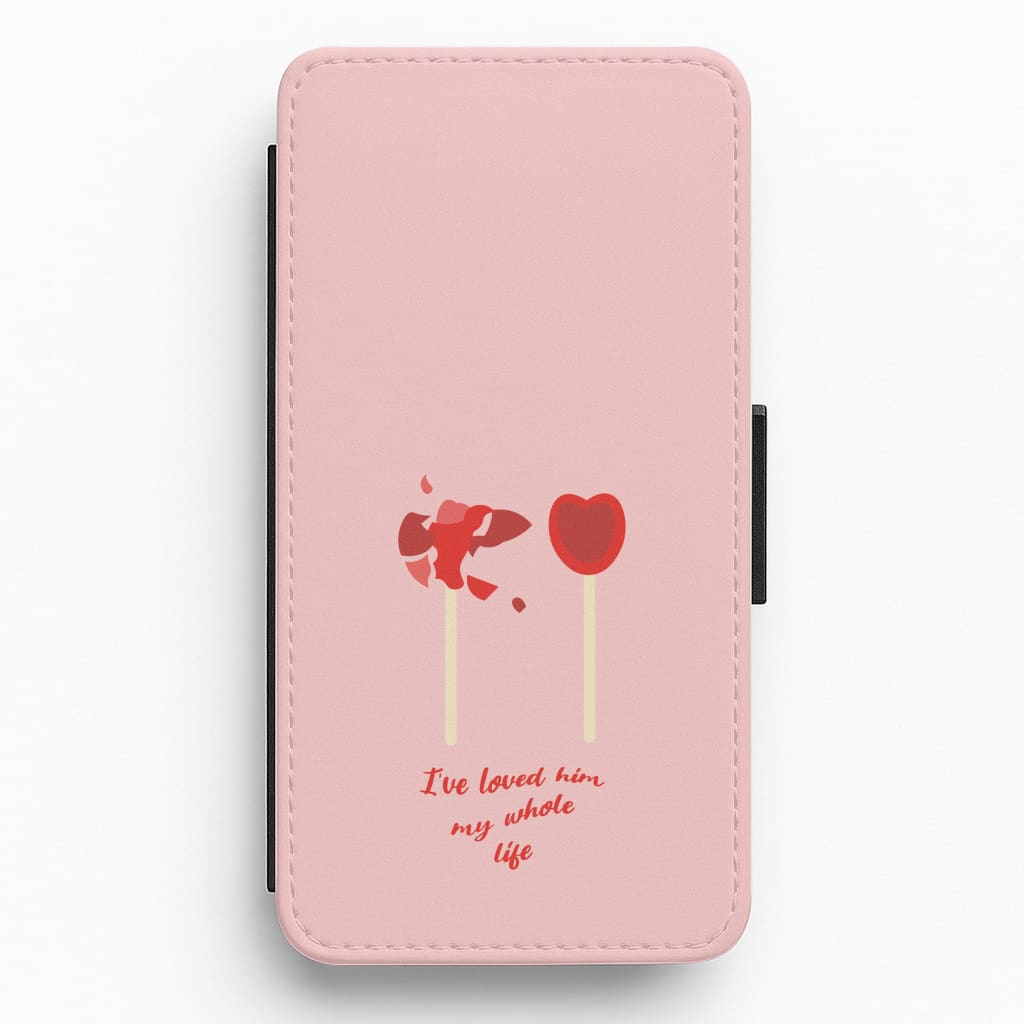 I've Loved Him My Whole Life Flip / Wallet Phone Case