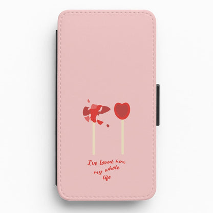 I've Loved Him My Whole Life Flip / Wallet Phone Case