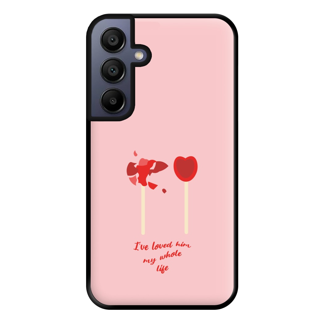 I've Loved Him My Whole Life Phone Case for Galaxy A15