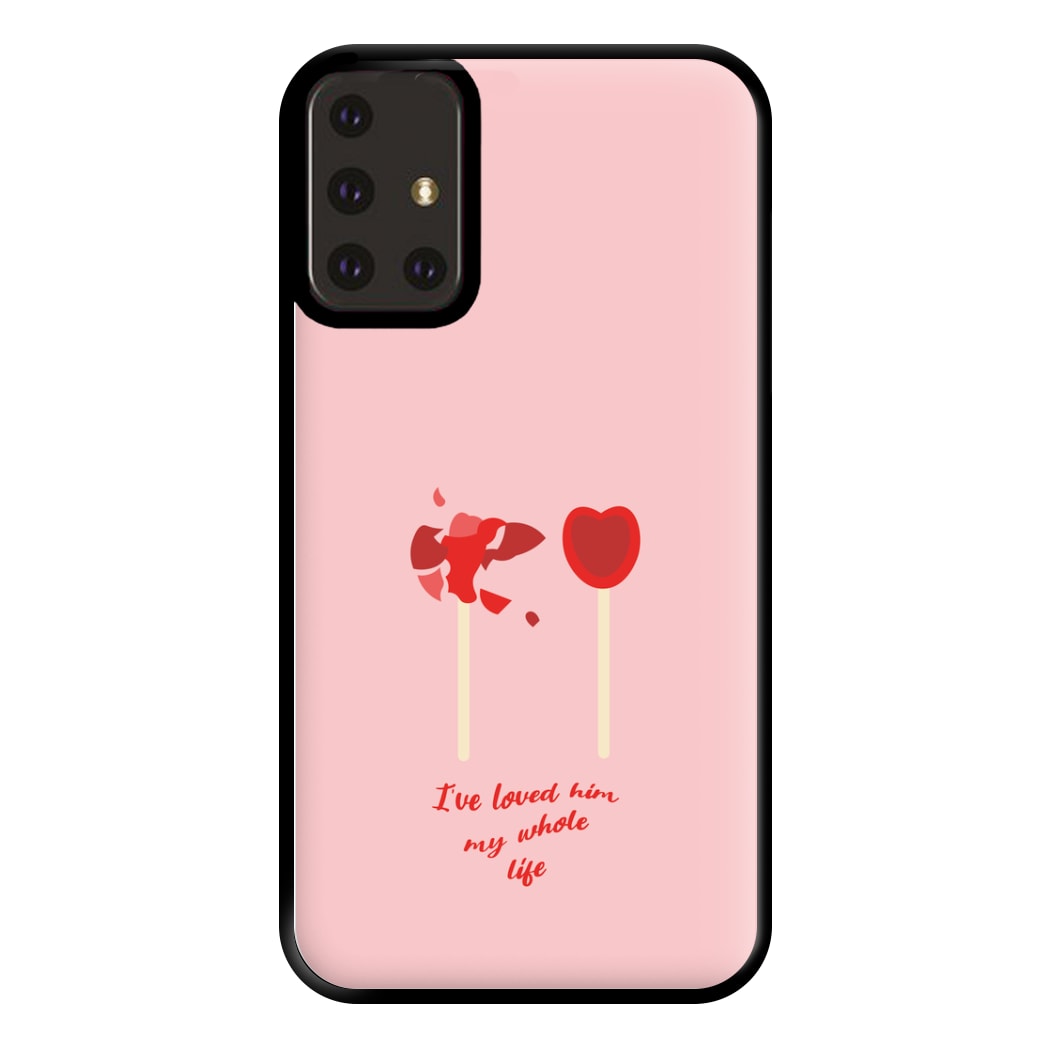 I've Loved Him My Whole Life Phone Case for Galaxy A71