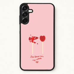 I've Loved Him My Whole Life Phone Case for Galaxy A37