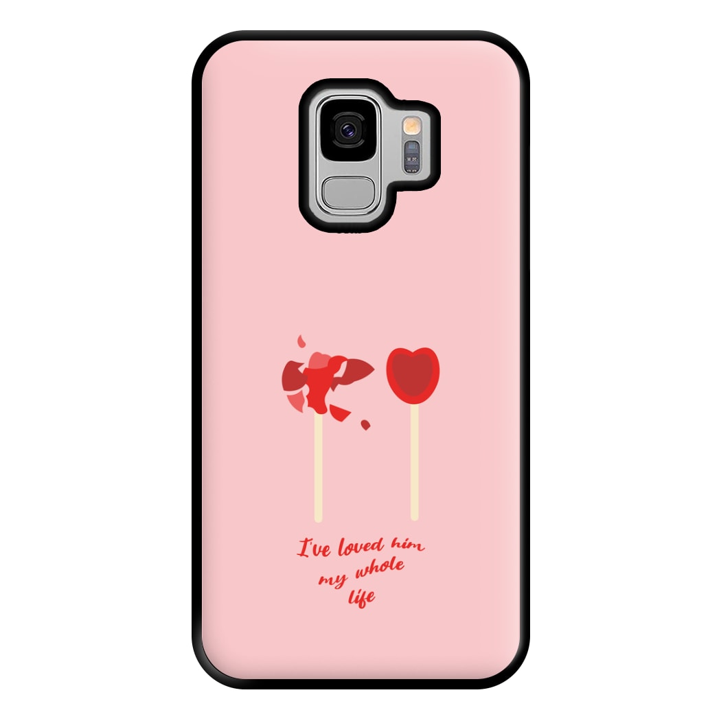 I've Loved Him My Whole Life Phone Case for Galaxy S9 Plus